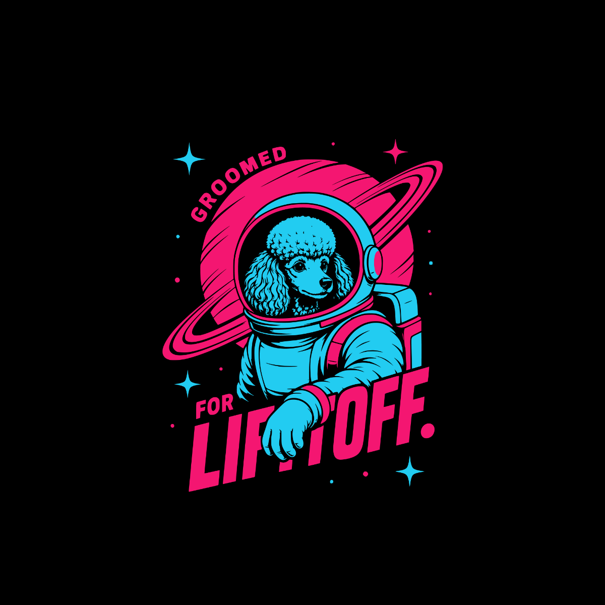 Poodle in astronaut suit with text "GROOMED FOR LIFTOFF."