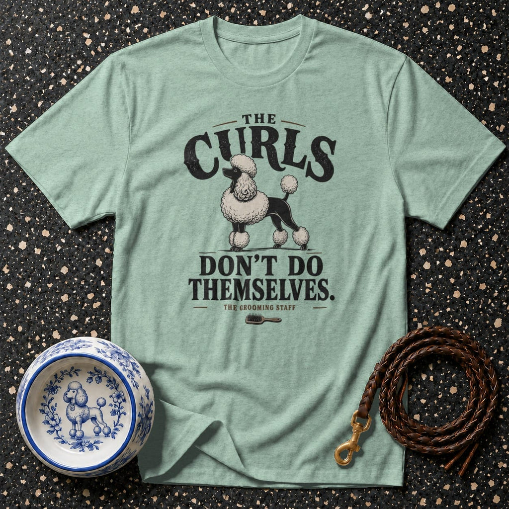 Light green t-shirt with a poodle and text "The Curls Don't Do Themselves"