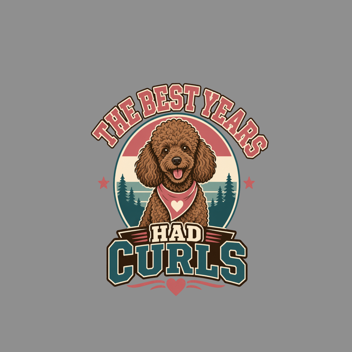 Brown poodle wearing a bandana with text "The Best Years Had Curls"