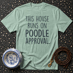 Light green t-shirt with "THIS HOUSE RUNS ON POODLE APPROVAL" text.