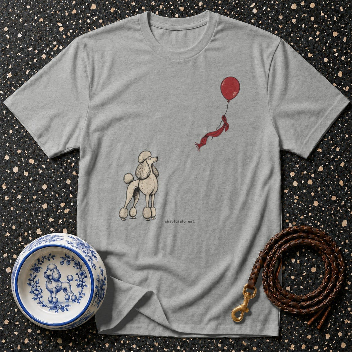 Grey t-shirt with poodle illustration, red balloon, and "absolutely not" text.