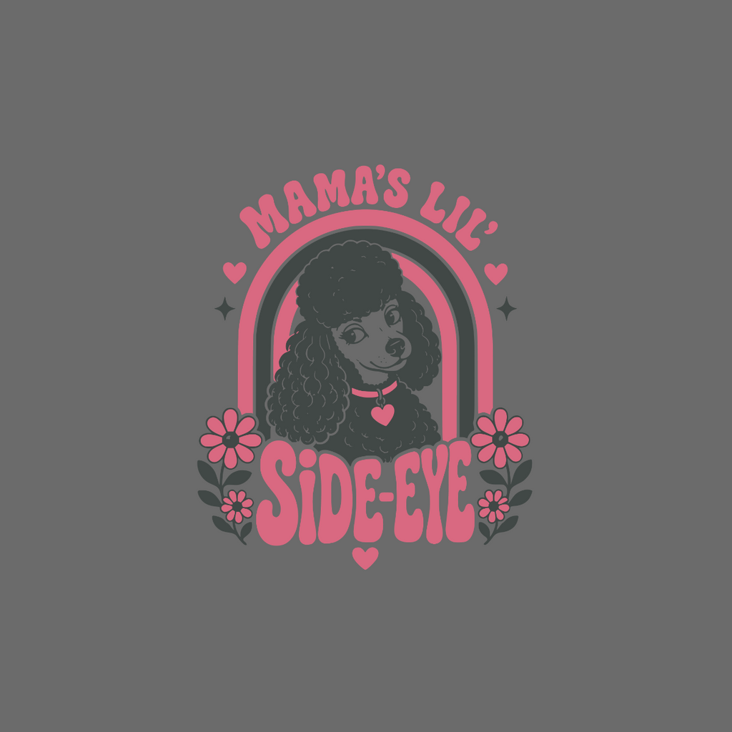 Retro poodle with pink text "Mama's Lil' Side-Eye" and flowers.