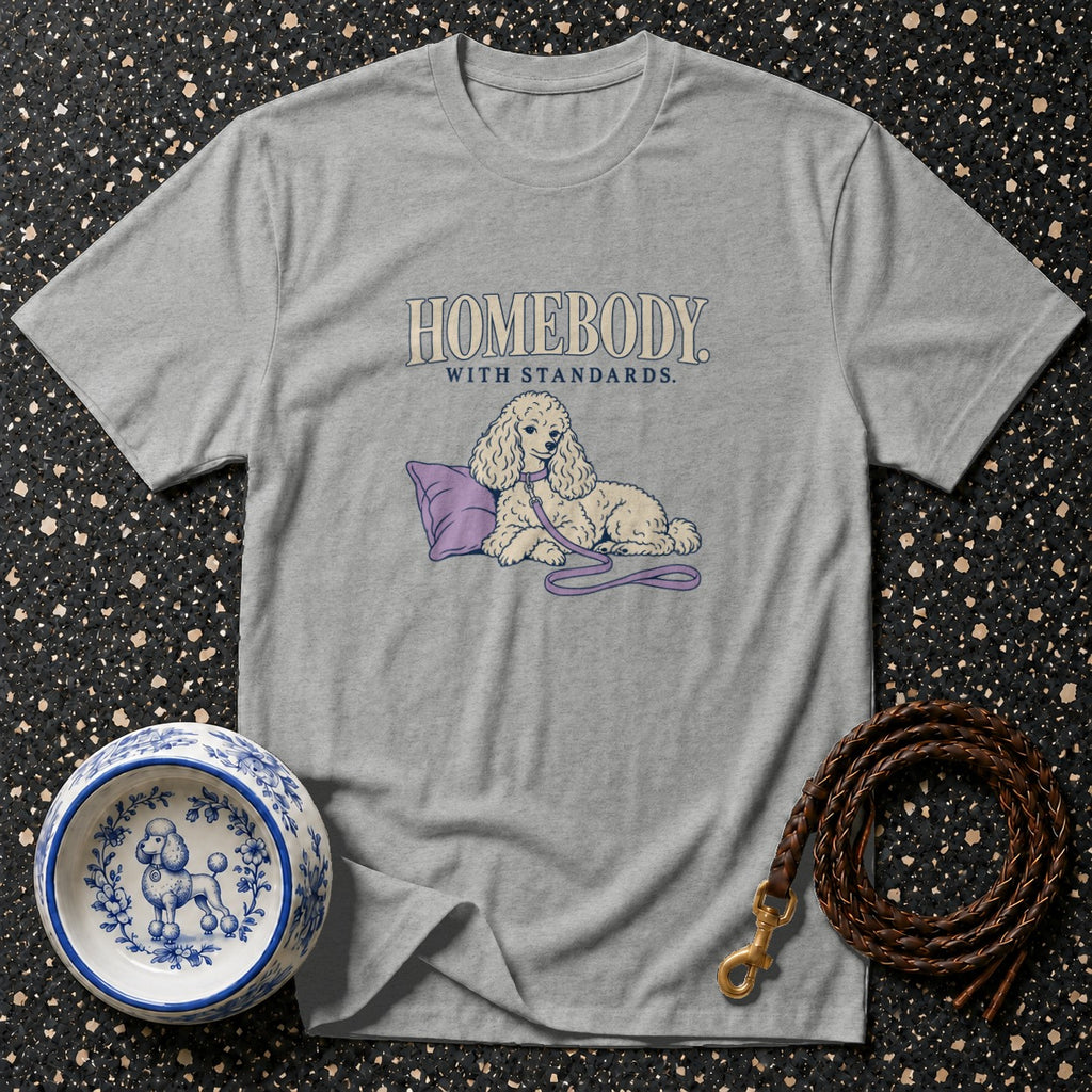 Grey t-shirt with "HOMEBODY WITH STANDARDS" text and a poodle illustration.