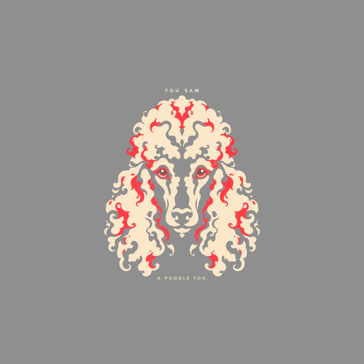 Stylized poodle face art with text "YOU SAW A POODLE TOO." on gray background.