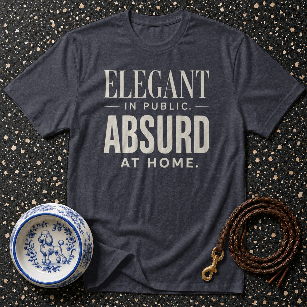 Dark gray t-shirt with "Elegant in public. Absurd at home." text.