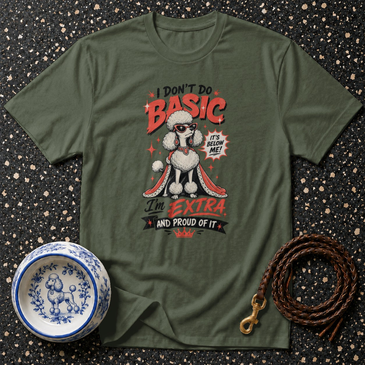 Olive green t-shirt with a poodle illustration that reads "I don't do basic. I'm extra and proud of it."