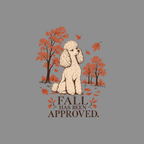 Poodle sits amongst autumn trees and leaves, with text "FALL HAS BEEN APPROVED."