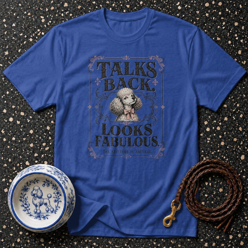 Blue t-shirt with poodle art and text "TALKS BACK. LOOKS FABULOUS."