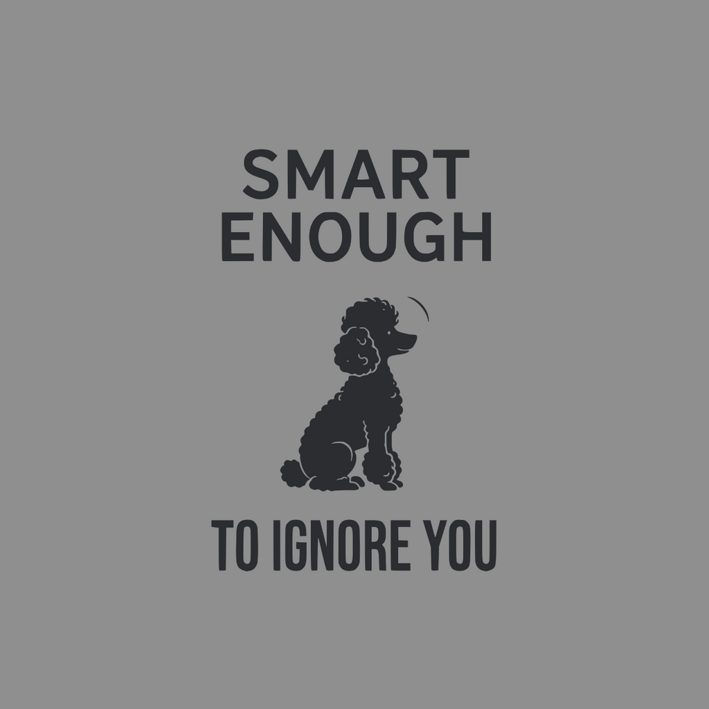 Poodle silhouette with text "SMART ENOUGH TO IGNORE YOU".