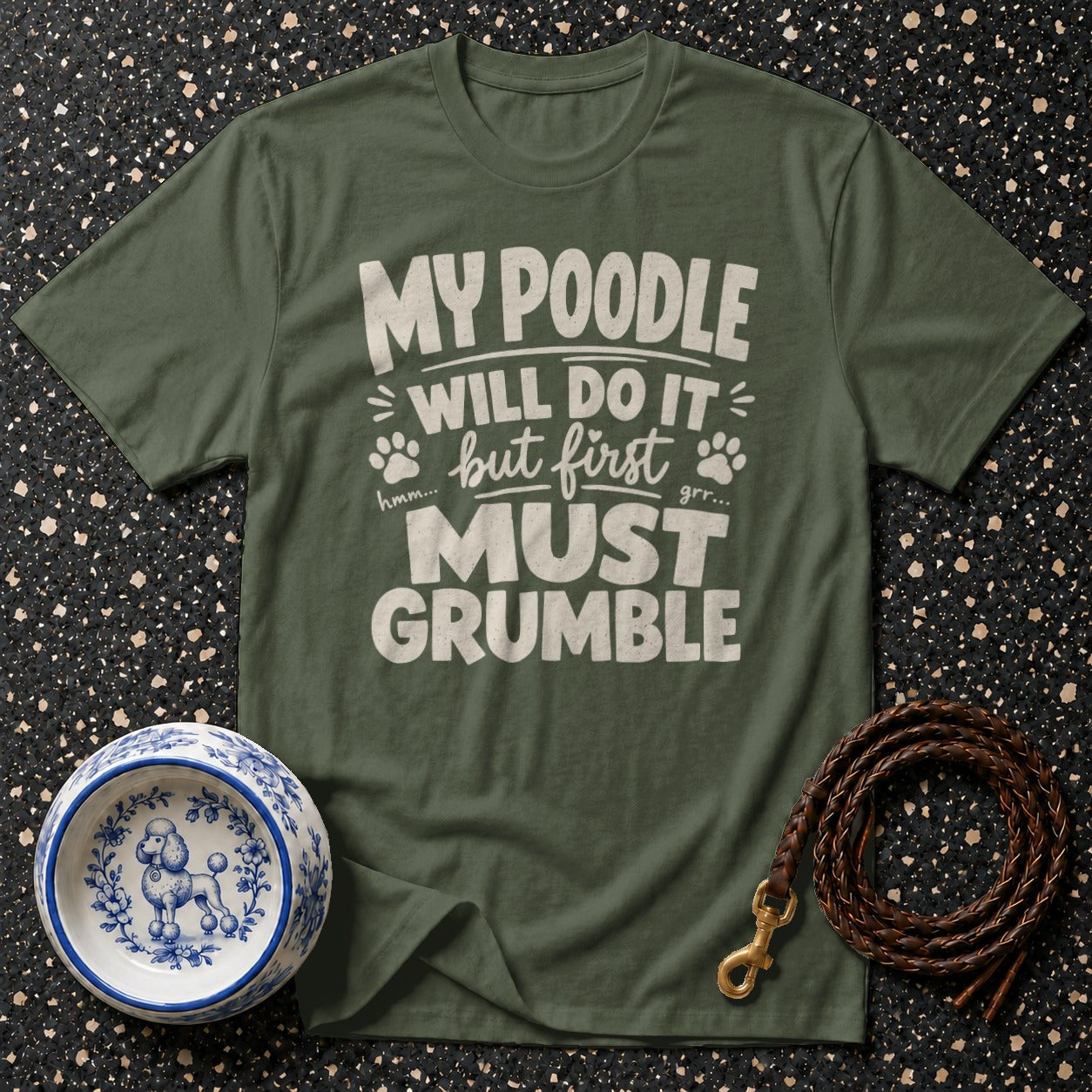 Green t-shirt with white text: "MY POODLE WILL DO IT but first MUST GRUMBLE"