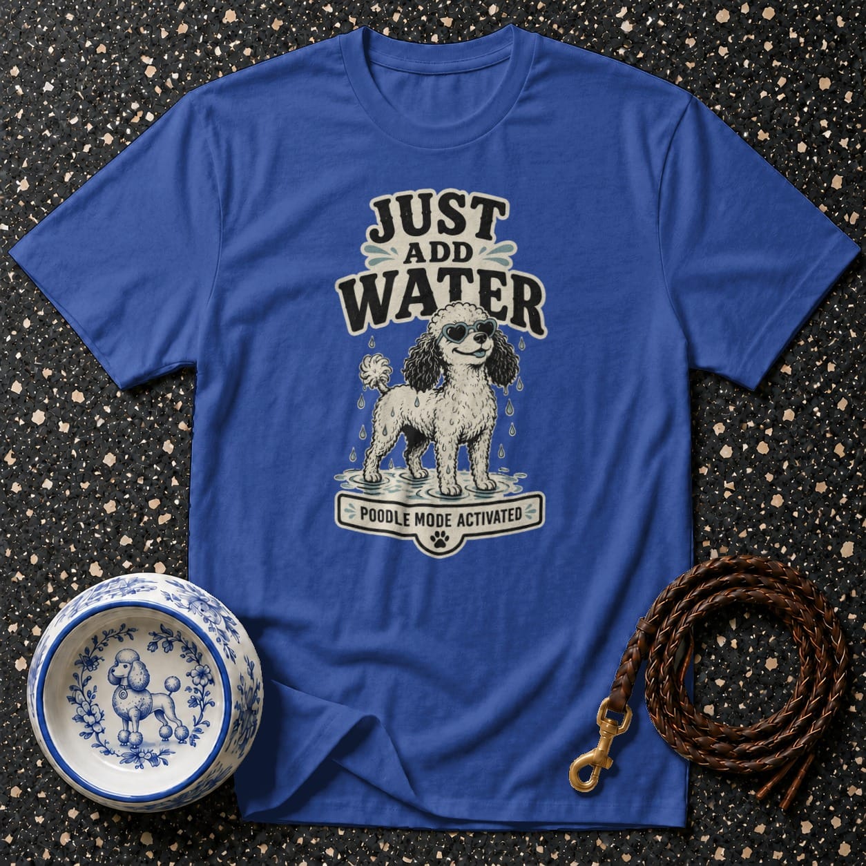 Blue t-shirt with "JUST ADD WATER" and a poodle saying "POODLE MODE ACTIVATED".