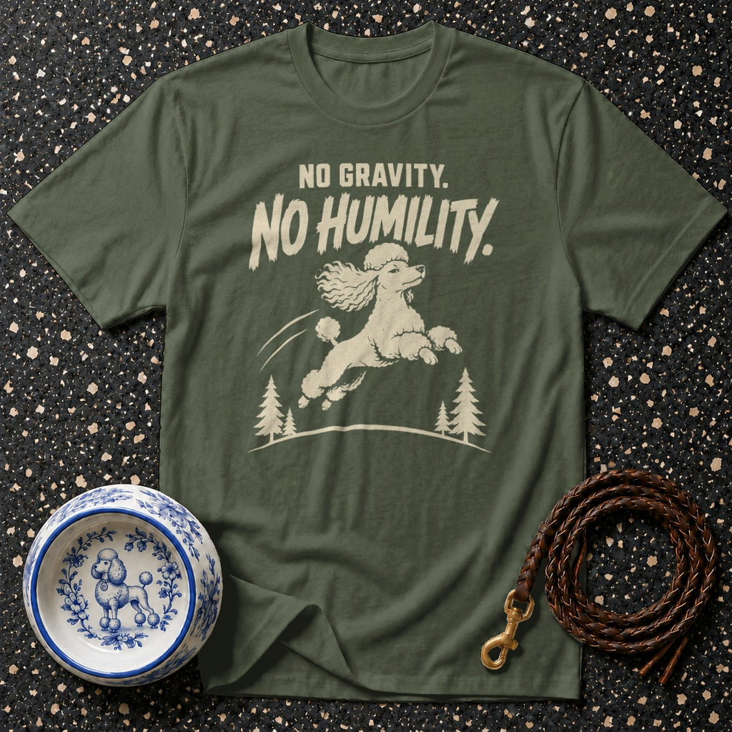 Green t-shirt with a poodle jumping and text "No Gravity. No Humility."