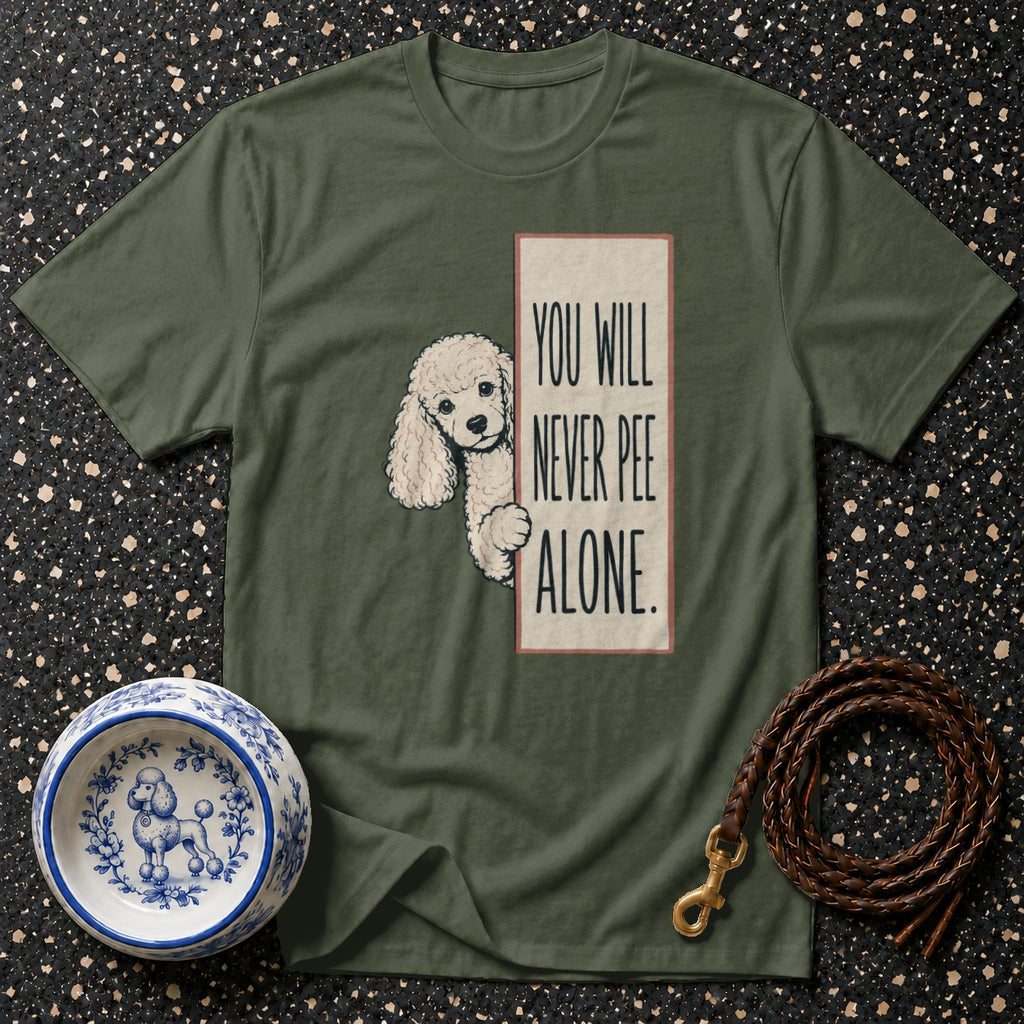 Olive green t-shirt with poodle graphic and text "You Will Never Pee Alone."