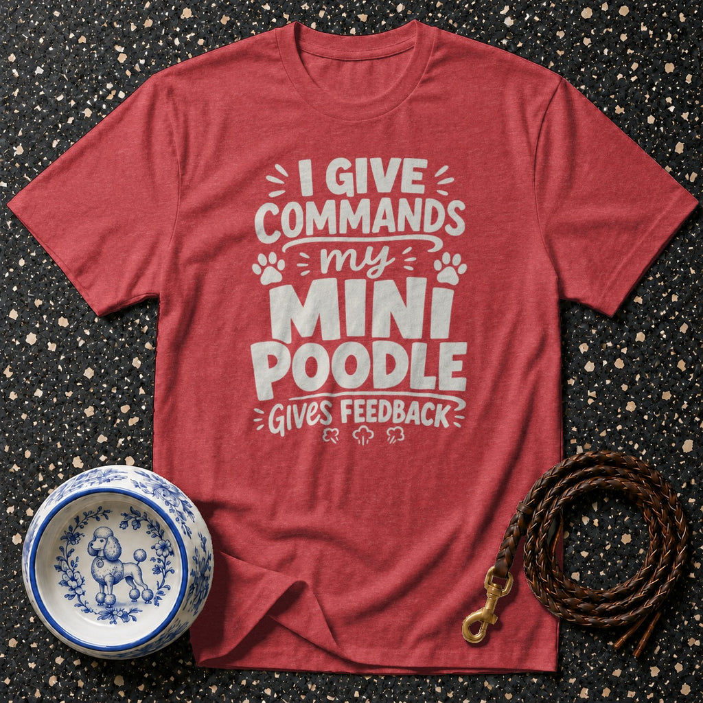 Red t-shirt with "I Give Commands My Mini Poodle Gives Feedback" text.