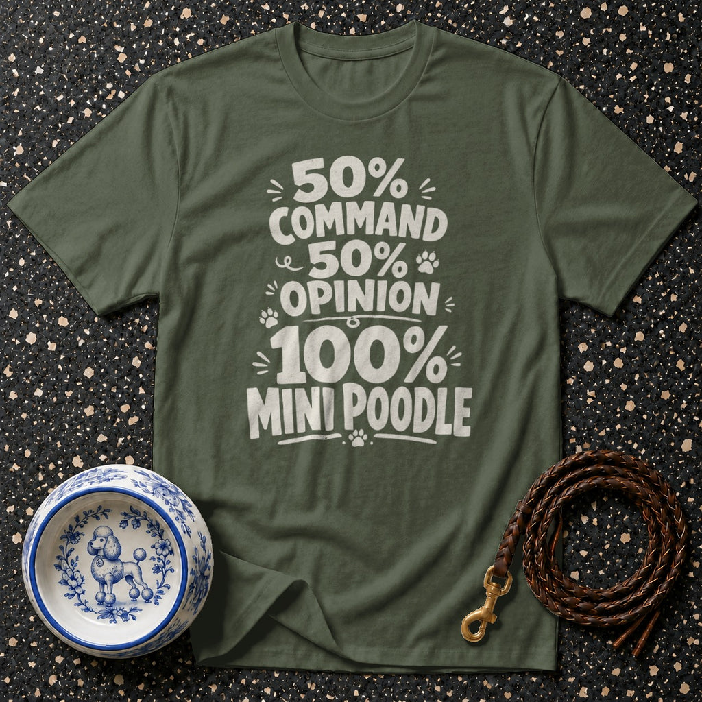 Olive t-shirt with "50% Command, 50% Opinion, 100% Mini Poodle" graphic.