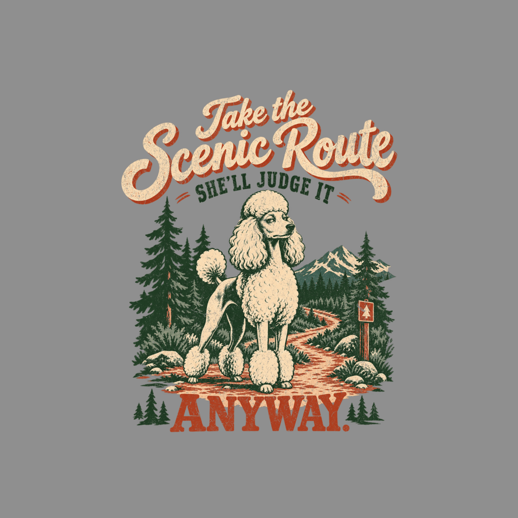 Poodle on a mountain path with text "Take the Scenic Route, She'll Judge It Anyway."