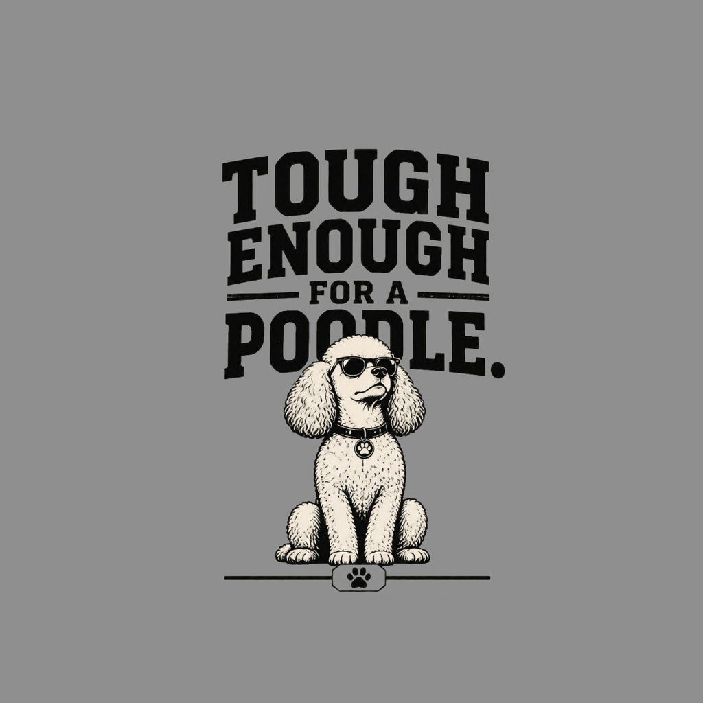 Poodle wearing sunglasses with text "Tough Enough For A Poodle."