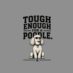Poodle wearing sunglasses with text "Tough Enough For A Poodle."