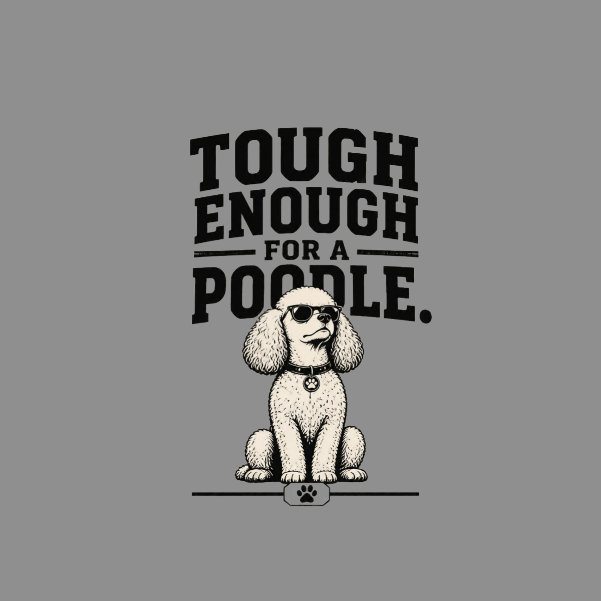 Poodle wearing sunglasses with text "Tough Enough For A Poodle."