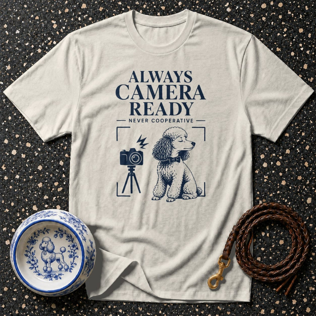 Light gray t-shirt with "ALWAYS CAMERA READY NEVER COOPERATIVE" text and poodle graphic.