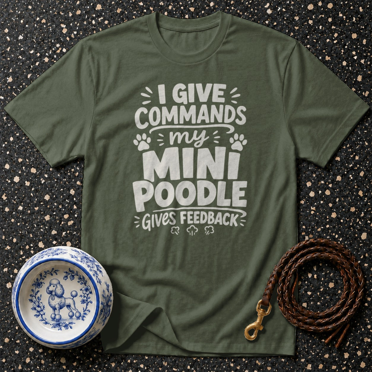 Olive t-shirt with white text "I GIVE COMMANDS my MINI POODLE GIVES FEEDBACK".
