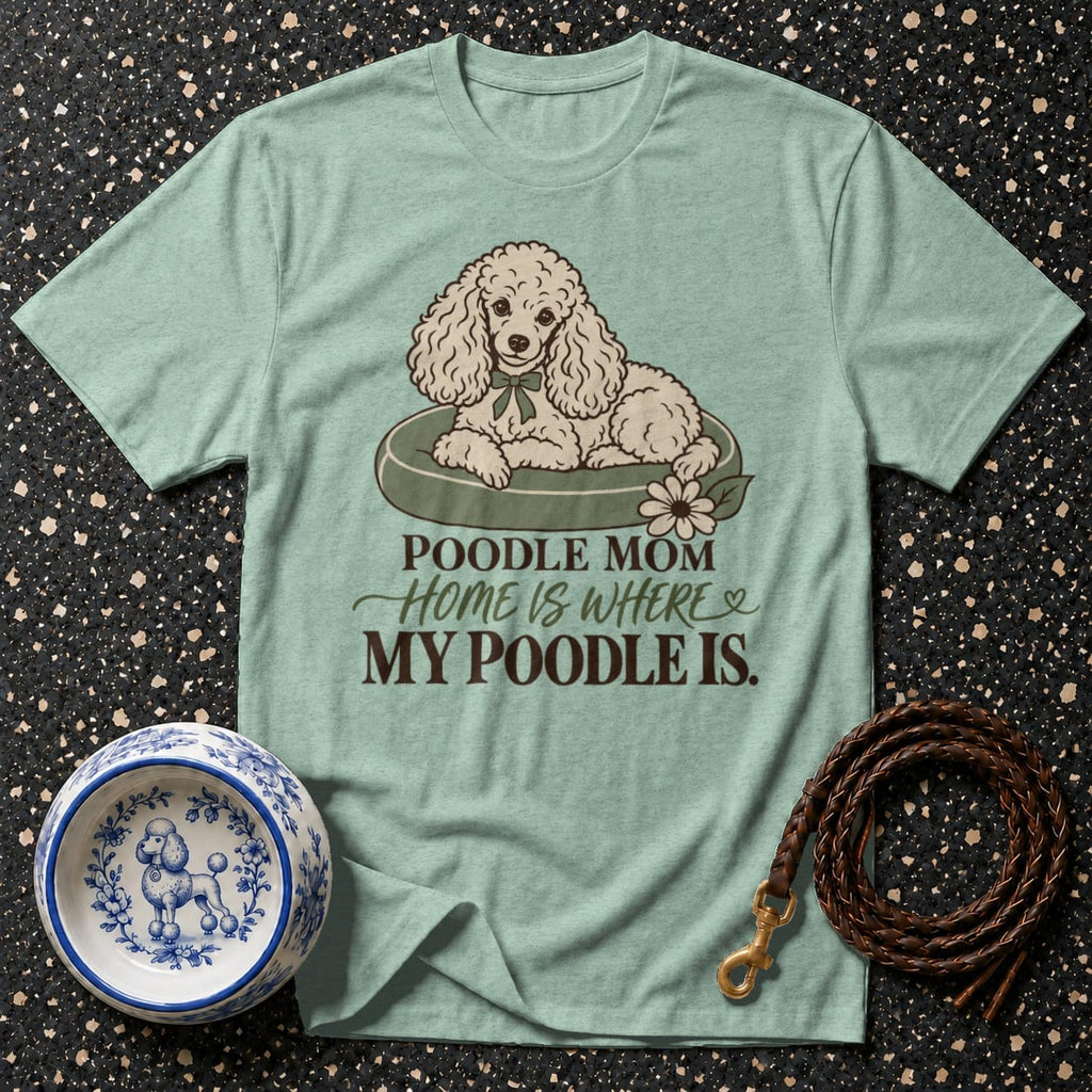 T-shirt Poodle Mom Cozy Home T-Shirt Poodle Mom T-Shirt | Home Is Where My Poodle Is