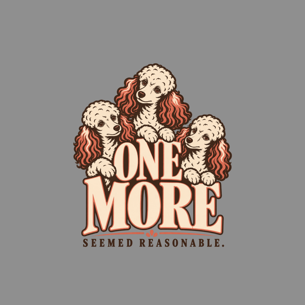T-shirt One More Poodle T-Shirt Poodle T-Shirt | One More Seemed Reasonable