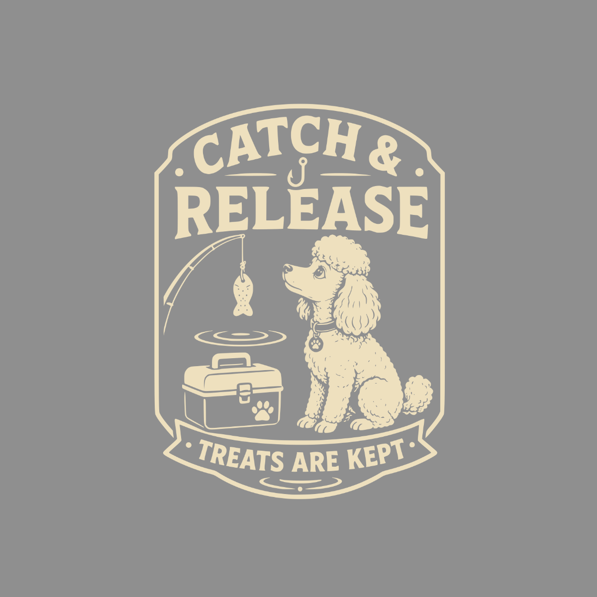 Poodle with fishing rod, tackle box, and text "Catch & Release, Treats Are Kept".