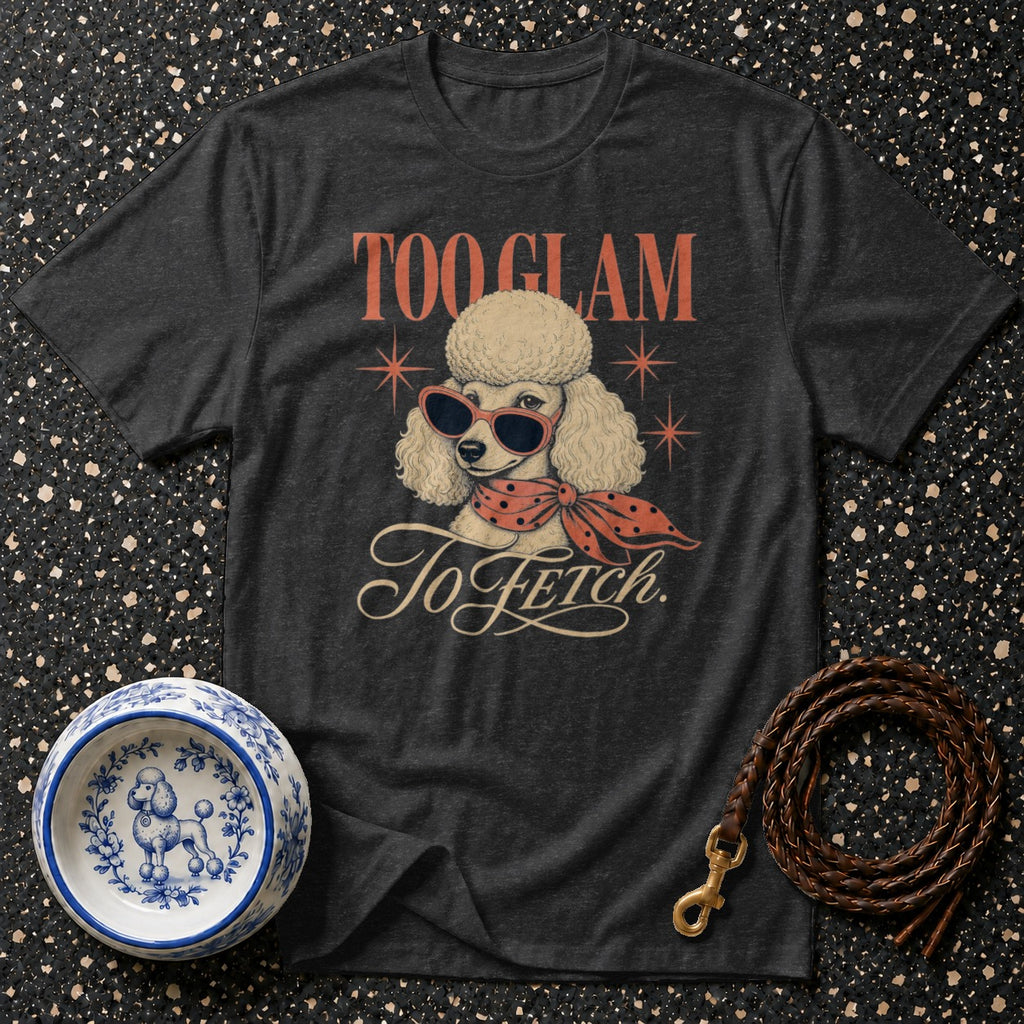 Dark t-shirt with graphic of a poodle wearing sunglasses and a scarf, text "TOO GLAM To Fetch."