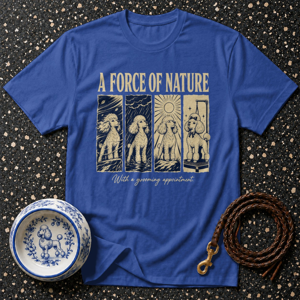 Blue t-shirt with "A Force of Nature" and poodle illustrations with grooming appointment.