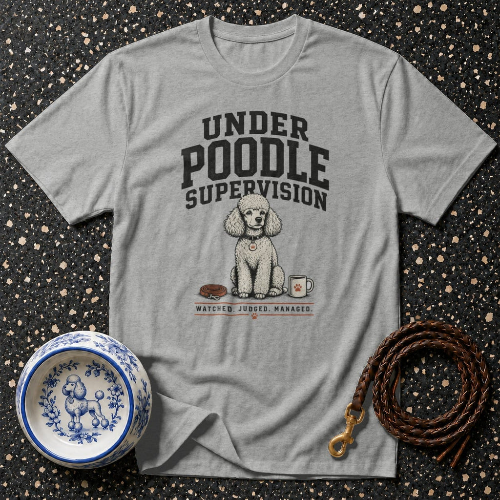 Grey t-shirt with "Under Poodle Supervision" and poodle graphic.