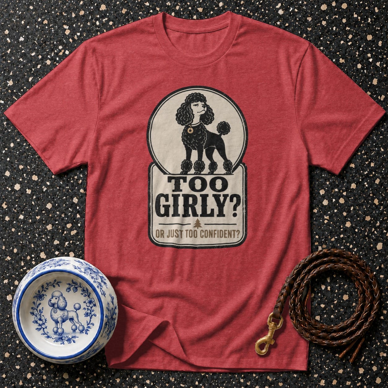Red t-shirt with "Too Girly? Or Just Too Confident?" poodle graphic.