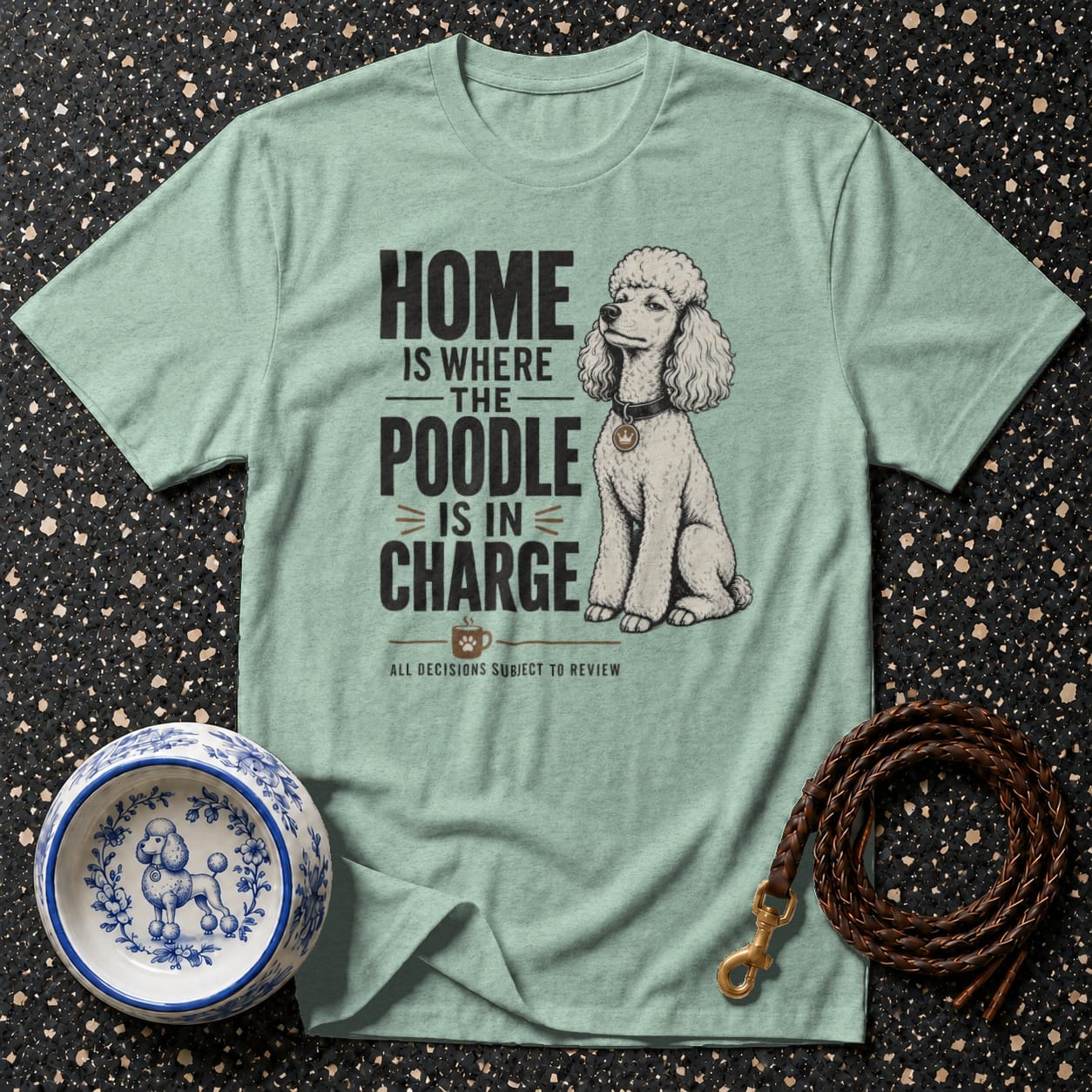 Pistachio t-shirt with "Home is Where the Poodle is in Charge" text and poodle graphic.