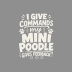 Humorous white text on gray: "I give commands my mini poodle gives feedback."
