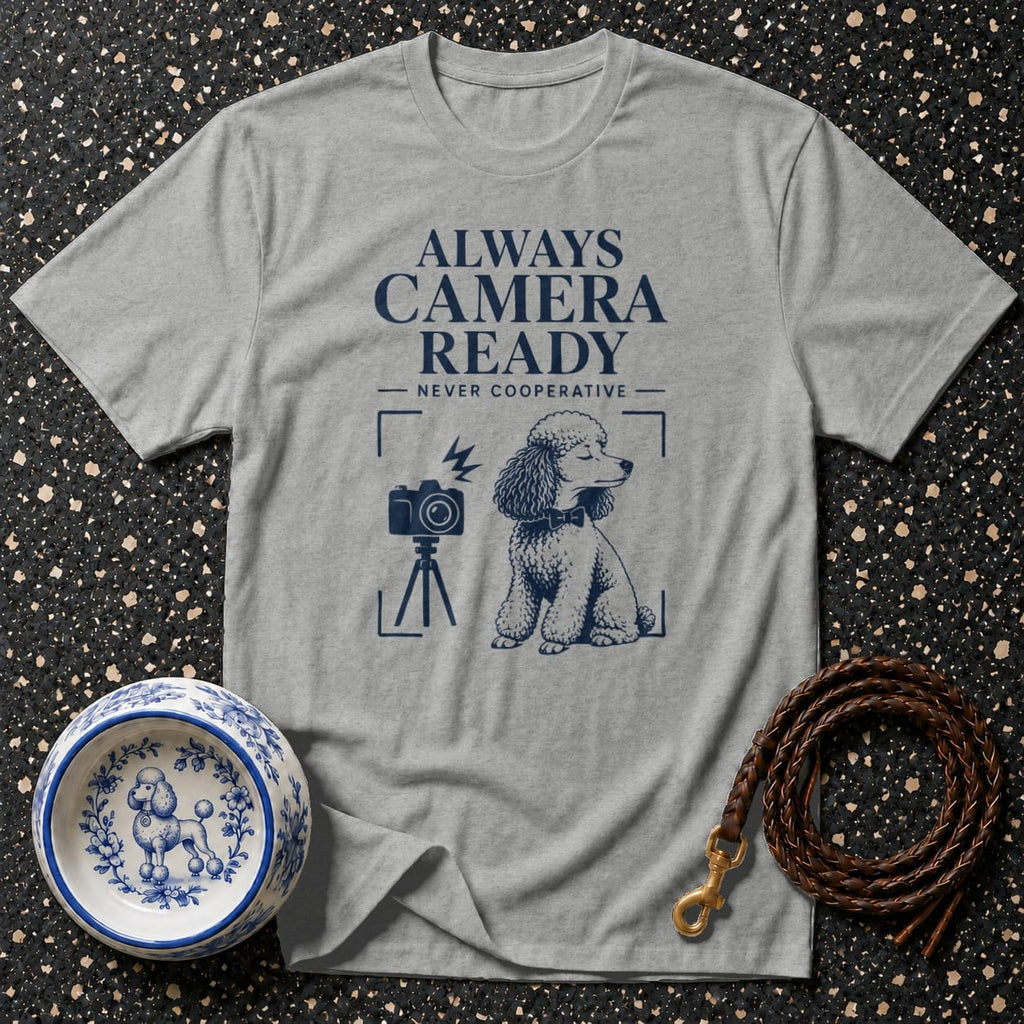 Grey t-shirt with "Always Camera Ready Never Cooperative" text and poodle graphic.