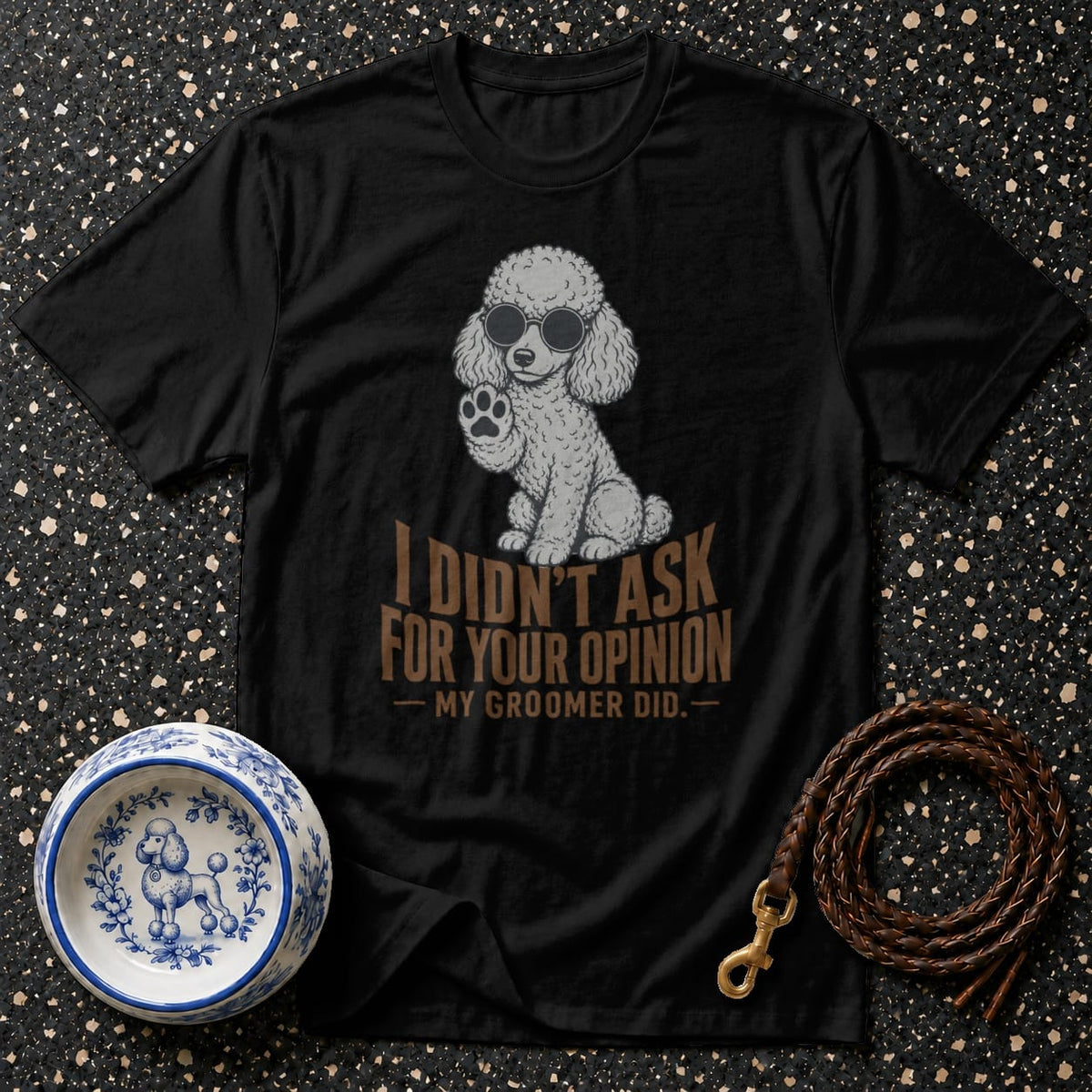 Black t-shirt with poodle graphic and text "I didn't ask for your opinion - My groomer did."