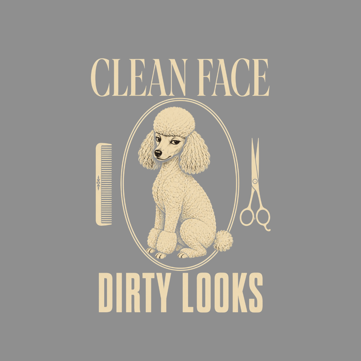 Poodle illustration with text "CLEAN FACE DIRTY LOOKS", scissors, and comb.