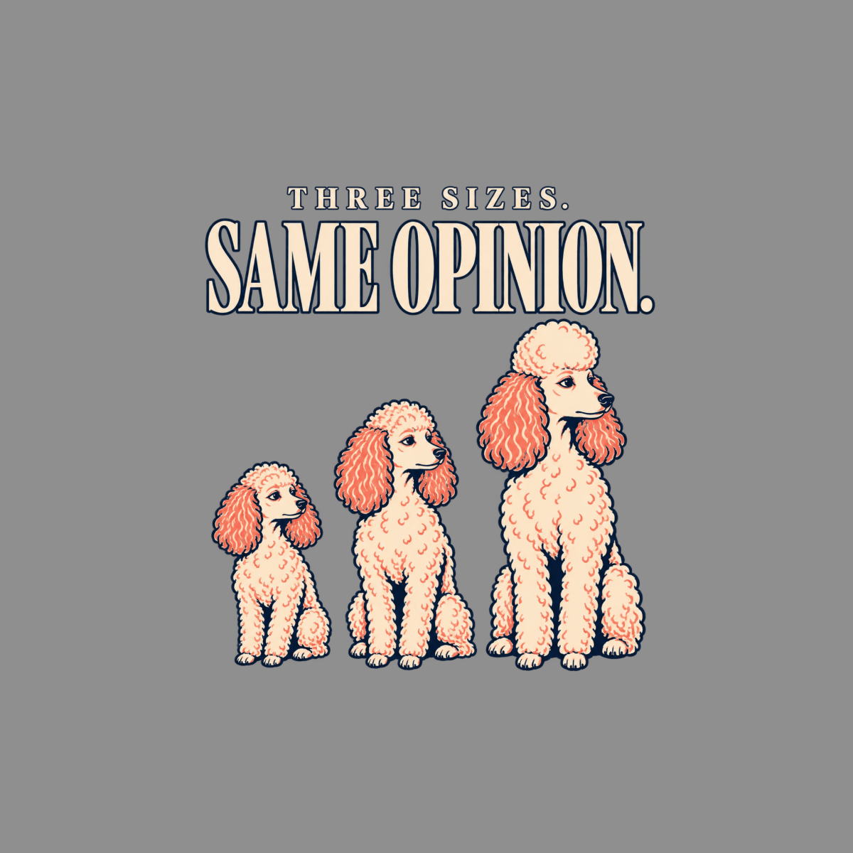 T-shirt Poodle Same Opinion T-Shirt Poodle "Three Sizes. Same Opinion." T-Shirt | Premium Appare