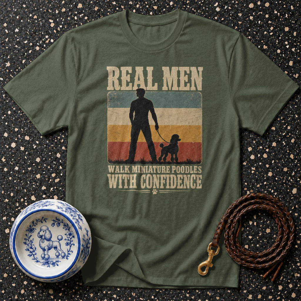 T-shirt with "Real Men Walk Miniature Poodles With Confidence" graphic.