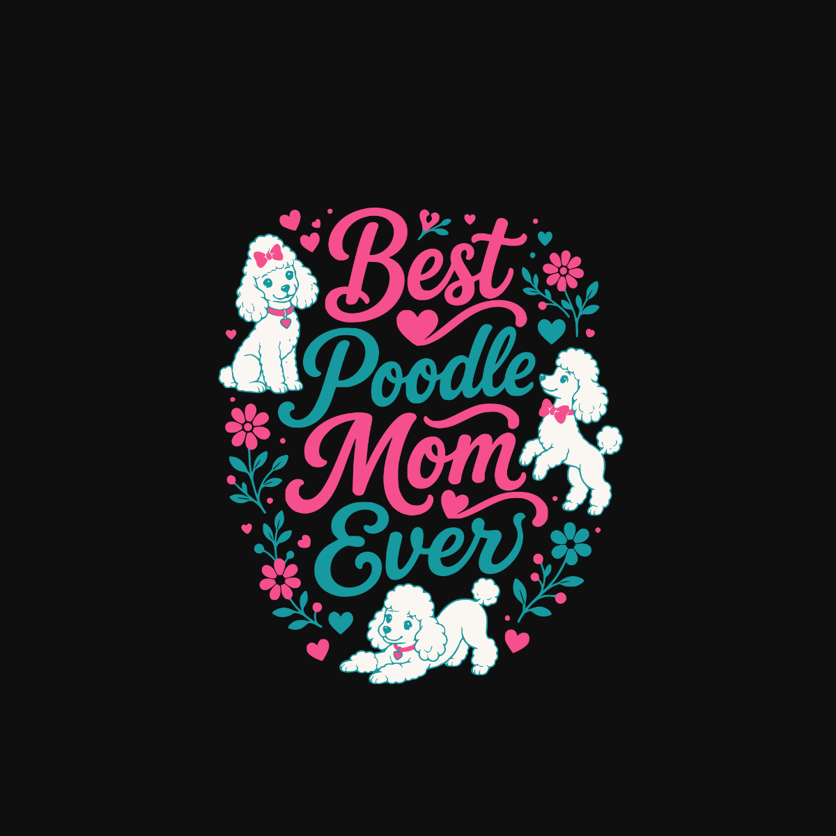 Best Poodle Mom Ever text with three poodles and floral embellishments