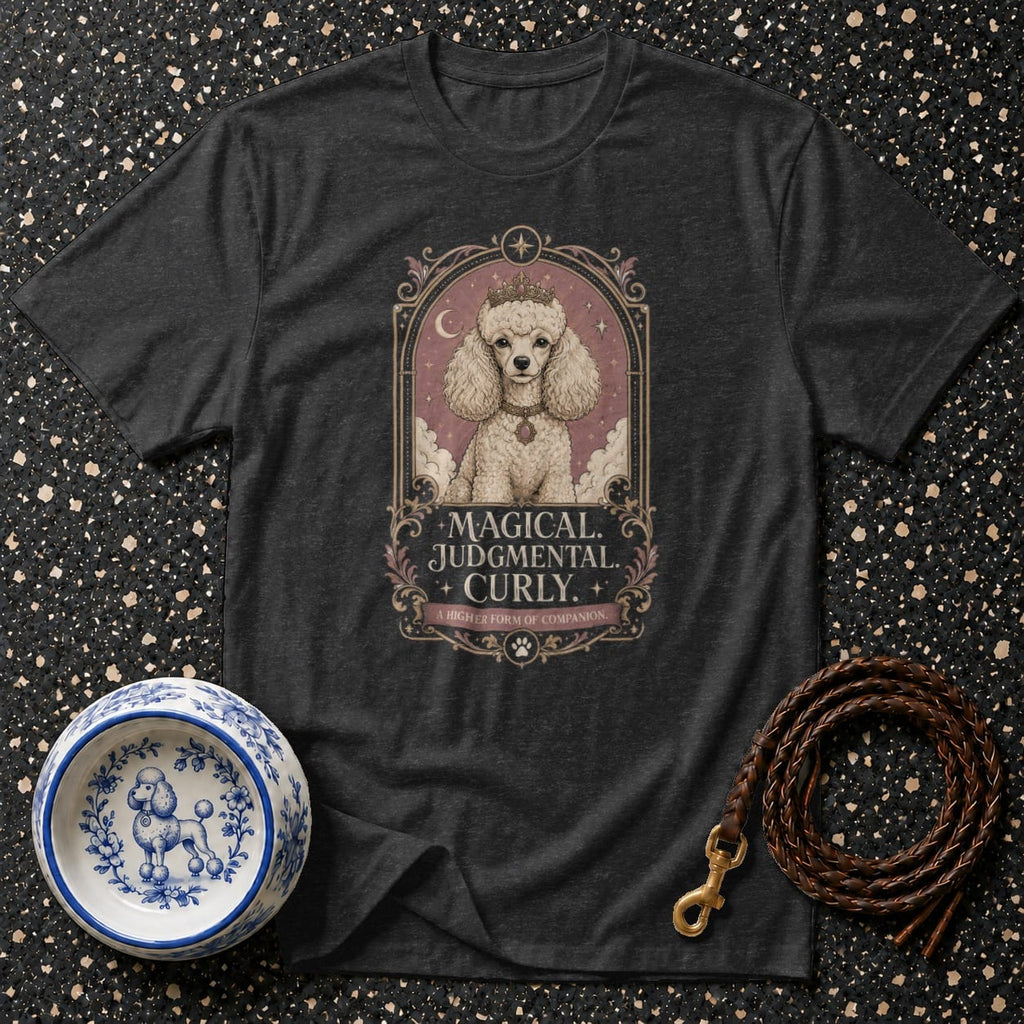 T-shirt with graphic of a crowned poodle and text "Magical. Judgmental. Curly."