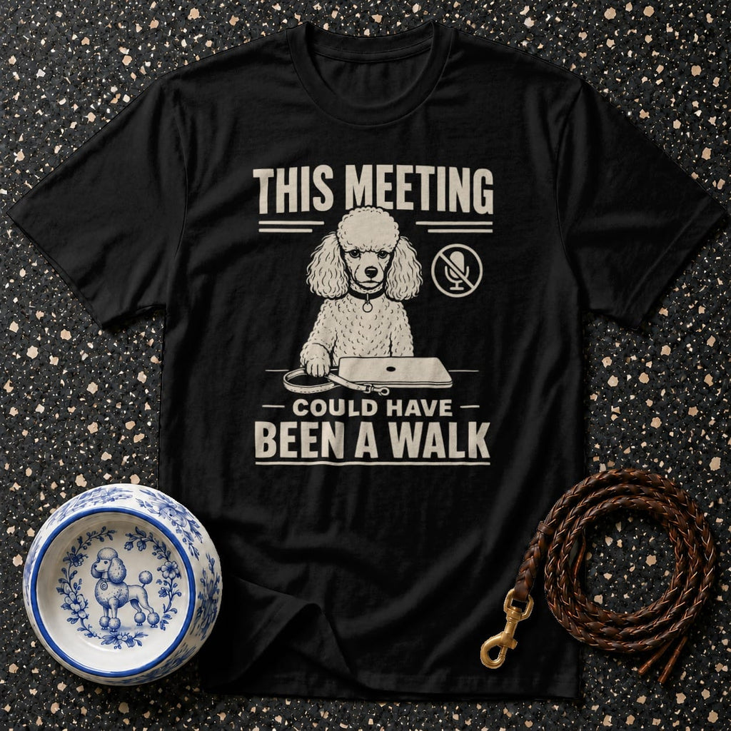 Black t-shirt with poodle graphic and text: This meeting could have been a walk.