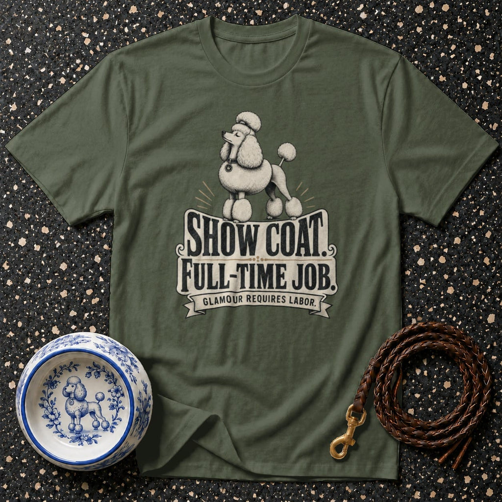 Olive green t-shirt with poodle graphic and text "Show Coat, Full-Time Job."