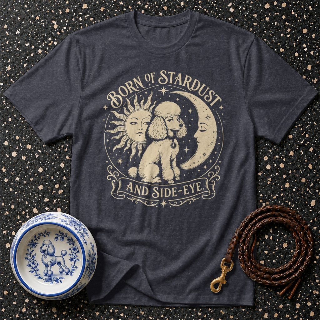 T-shirt with poodle graphic, sun, moon, and text "Born of Stardust and Side-Eye".