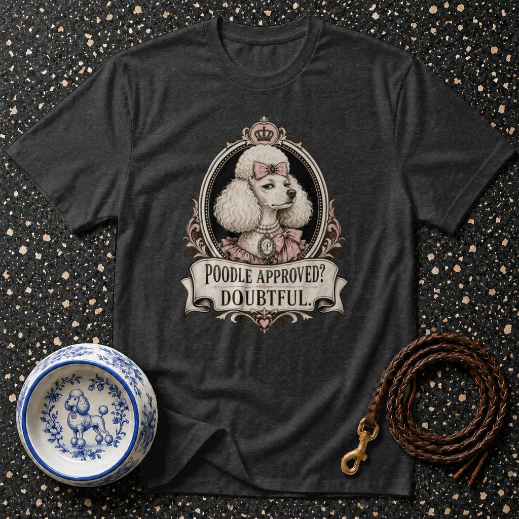 Dark t-shirt with a regal poodle illustration and text "POODLE APPROVED? DOUBTFUL."