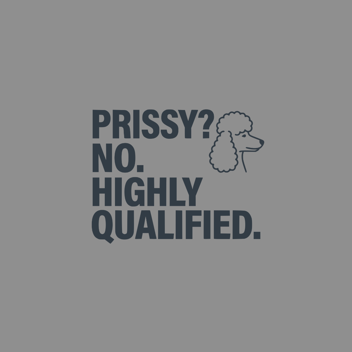 "Prissy? No. Highly Qualified." text with a poodle illustration.