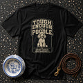 Black t-shirt with "Tough Enough For A Poodle" graphic and sitting poodle illustration.