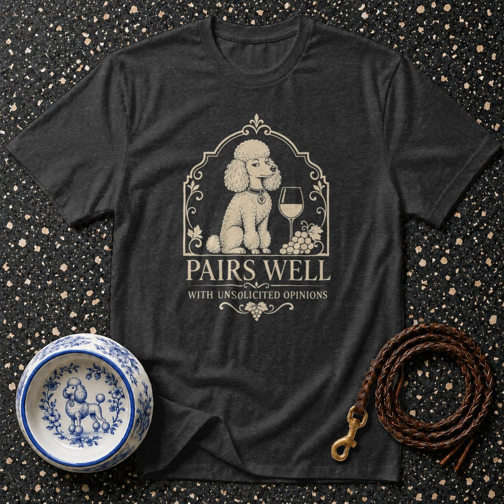 Dark gray t-shirt with a poodle, wine glass, grapes, and "Pairs Well With Unsolicited Opinions" text.