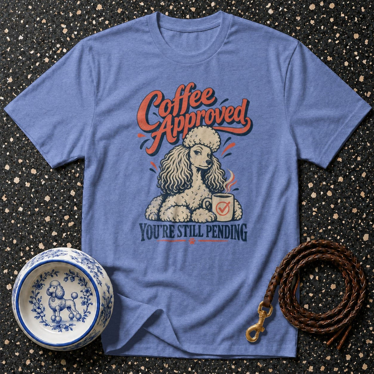 T-shirt with poodle holding coffee mug and text "Coffee Approved You're Still Pending."