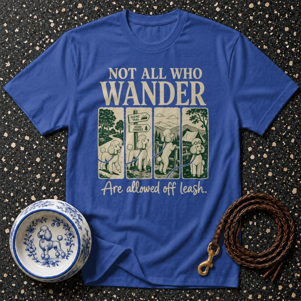 Royal blue t-shirt with "Not All Who Wander Are Allowed Off Leash" and poodle graphic.